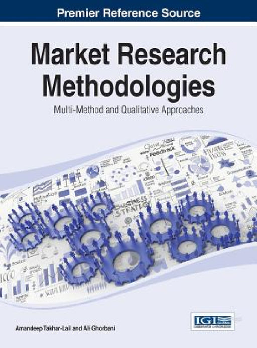 Market Research Methodologies: Multi-Method and Qualitative Approaches by Amandeep Takhar-Lail, Ali Ghorbani