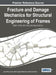 Fracture and Damage Mechanics for Structural Engineering of Frames: State-of-the-Art Industrial Applications by Julio Flórez-López, María Eugenia Marante, Ricardo Picón