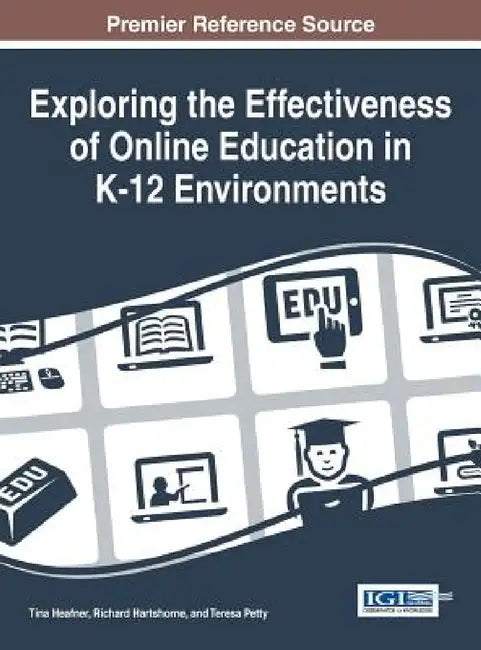 Exploring the Effectiveness of Online Education in K-12 Environments by Tina L. Heafner, Richard Hartshorne, Teresa Petty