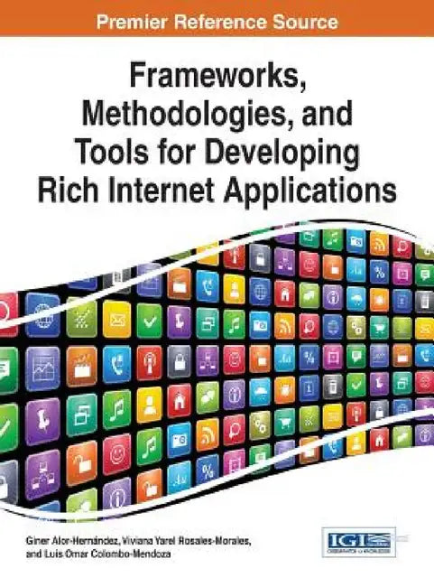 Frameworks, Methodologies, and Tools for Developing Rich Internet Applications by Giner Alor-Hernández, Viviana Yarel Rosales-Morales, Luis Omar Colombo-Mendoza