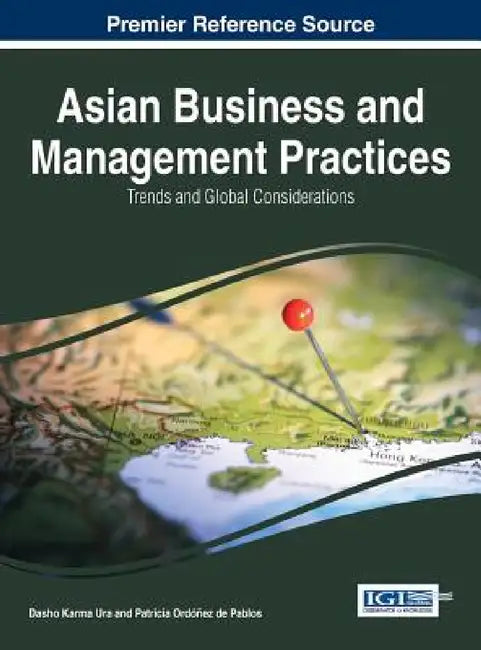 Asian Business and Management Practices: Trends and Global Considerations by Dasho Karma Ura, Patricia Ordoñez de Pablos