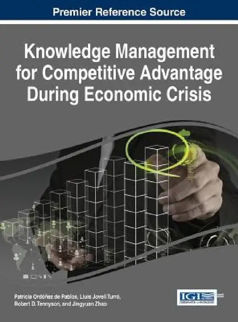 Knowledge Management for Competitive Advantage During Economic Crisis by Patricia Ordoñez de Pablos, Lluis Jovell Turró, Robert D. Tennyson