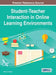 Student-Teacher Interaction in Online Learning Environments by Robert D. Wright
