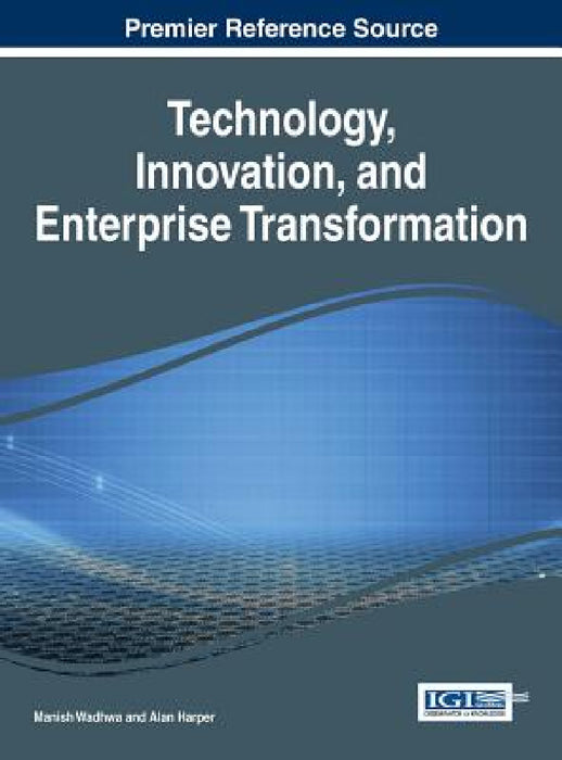 Technology, Innovation, and Enterprise Transformation by Manish Wadhwa, Alan Harper