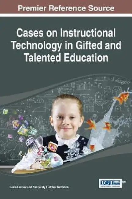 Cases on Instructional Technology in Gifted and Talented Education by Lesia Lennex, Kimberely Fletcher Nettleton