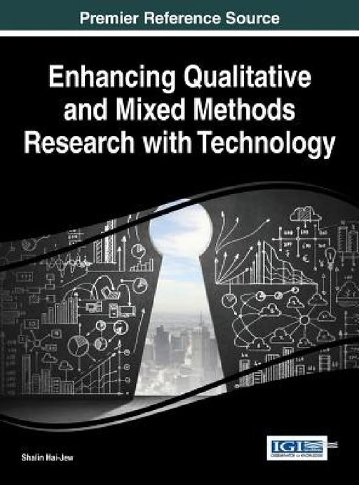 Enhancing Qualitative and Mixed Methods Research with Technology by Shalin Hai-Jew