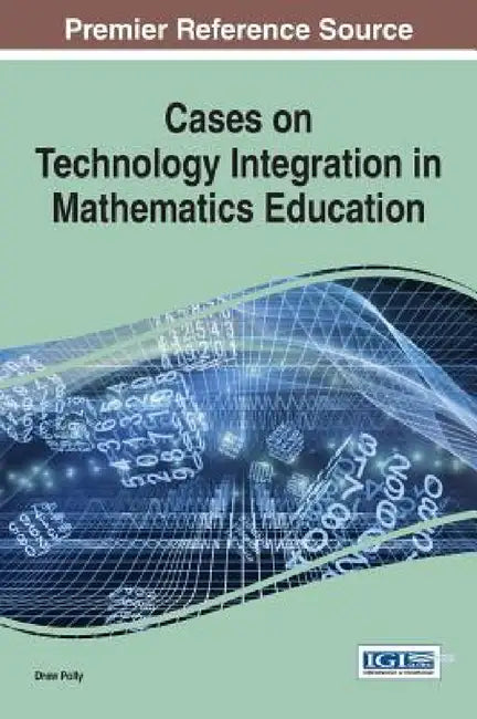 Cases on Technology Integration in Mathematics Education by Drew Polly