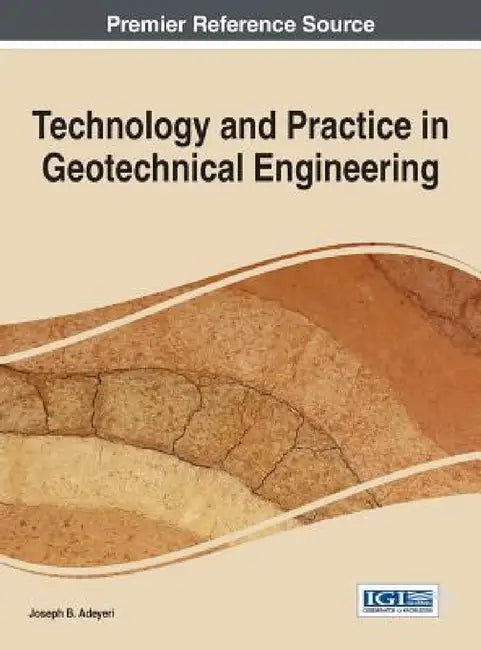 Technology and Practice in Geotechnical Engineering by Joseph B. Adeyeri