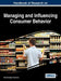 Handbook of Research on Managing and Influencing Consumer Behavior by Hans-Ruediger Kaufmann