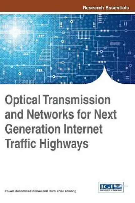 Optical Transmission and Networks for Next Generation Internet Traffic Highways by Fouad Mohammed Abbou, Hiew Chee Choong