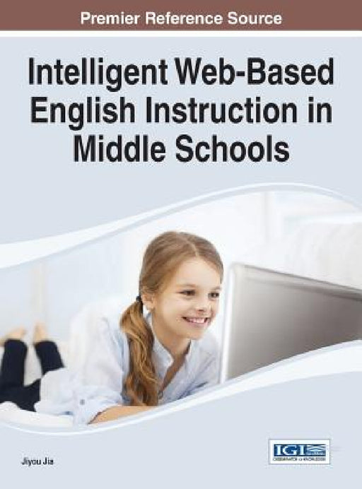 Intelligent Web-Based English Instruction in Middle Schools by Jiyou Jia