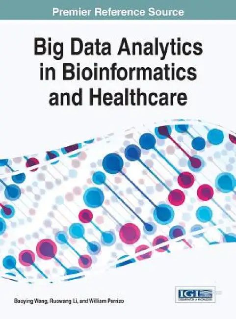 Big Data Analytics in Bioinformatics and Healthcare by Baoying Wang, Ruowang Li, William Perrizo