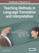 Handbook of Research on Teaching Methods in Language Translation and Interpretation by Ying Cui, Wei Zhao