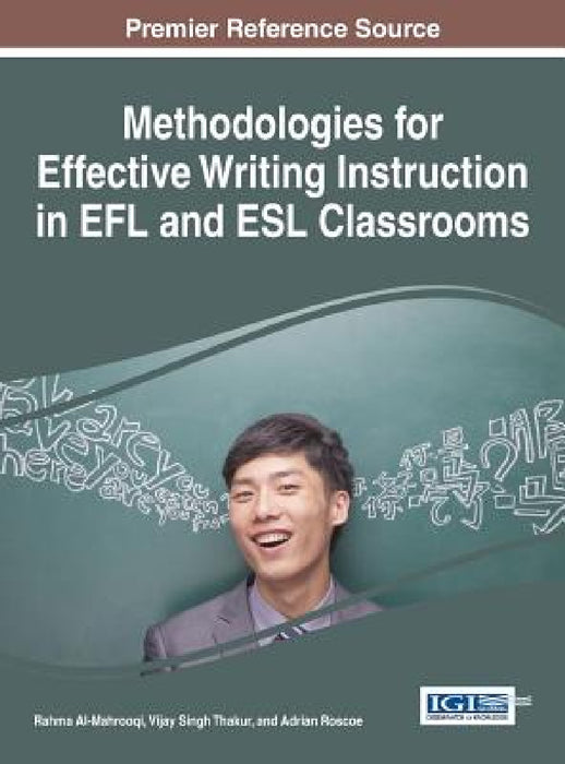 Methodologies for Effective Writing Instruction in EFL and ESL Classrooms by Rahma Al-Mahrooqi, Vijay Singh Thakur, Adrian Roscoe