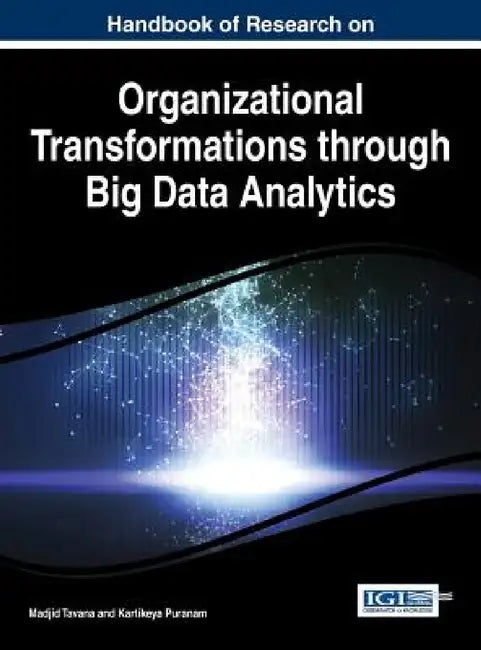 Handbook of Research on Organizational Transformations through Big Data Analytics by Madjid Tavana, Kartikeya Puranam