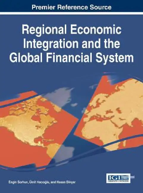Regional Economic Integration and the Global Financial System by Engin Sorhun, Ümit Hacıoğlu, Hasan Dinçer