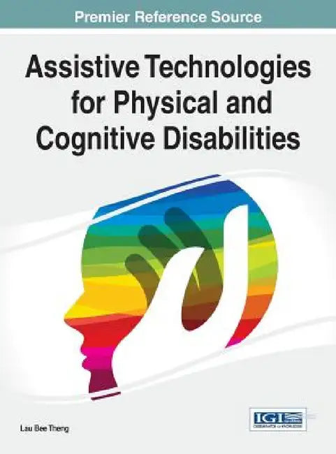 Assistive Technologies for Physical and Cognitive Disabilities by Lau Bee Theng