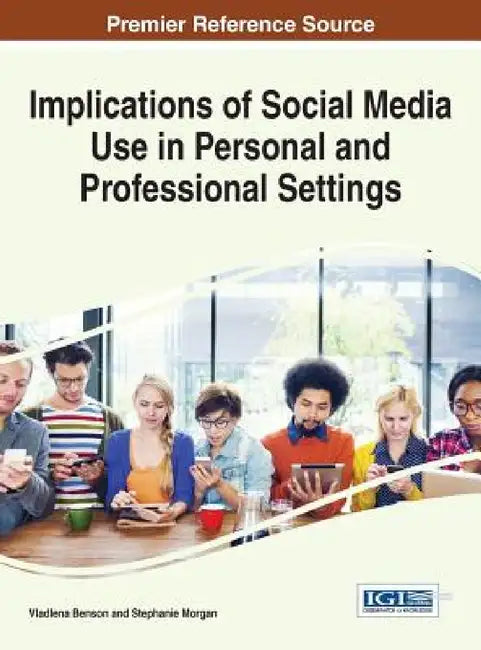 Implications of Social Media Use in Personal and Professional Settings by Vladlena Benson, Stephanie Morgan