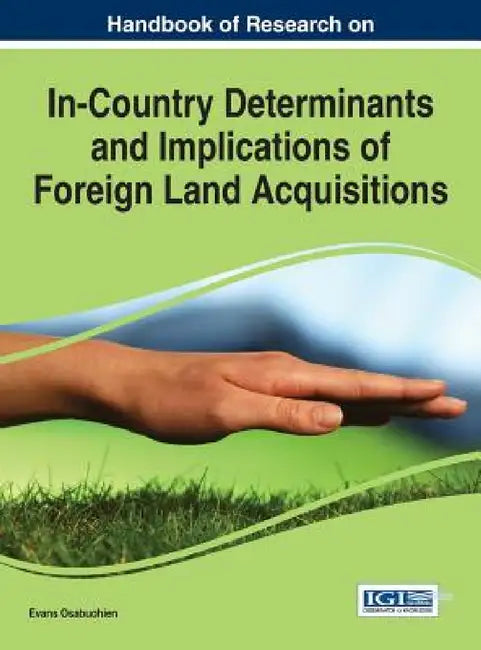 Handbook of Research on In-Country Determinants and Implications of Foreign Land Acquisitions by Evans Osabuohien