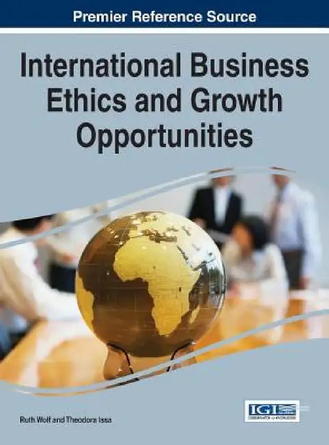 International Business Ethics and Growth Opportunities by Ruth Wolf, Theodora Issa