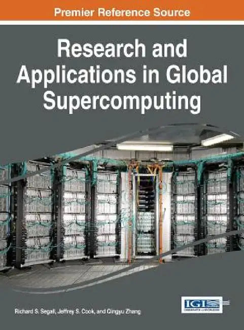 Research and Applications in Global Supercomputing by Richard S. Segall, Jeffrey S. Cook, Qingyu Zhang
