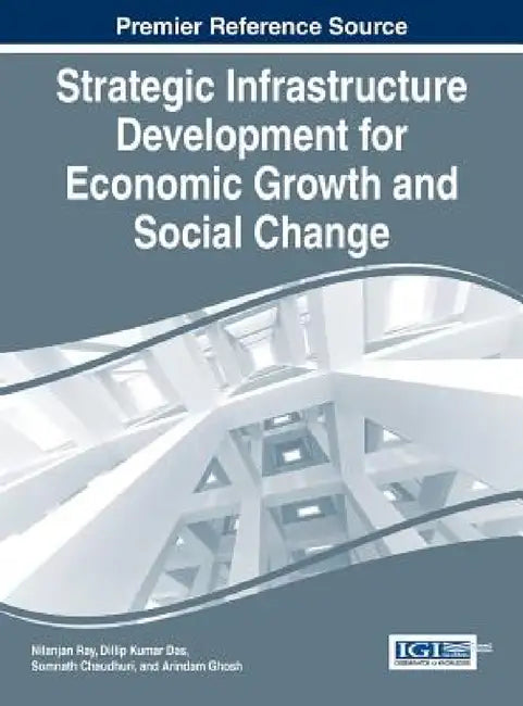Strategic Infrastructure Development for Economic Growth and Social Change by Nilanjan Ray, Dillip Kumar Das, Somnath Chaudhuri