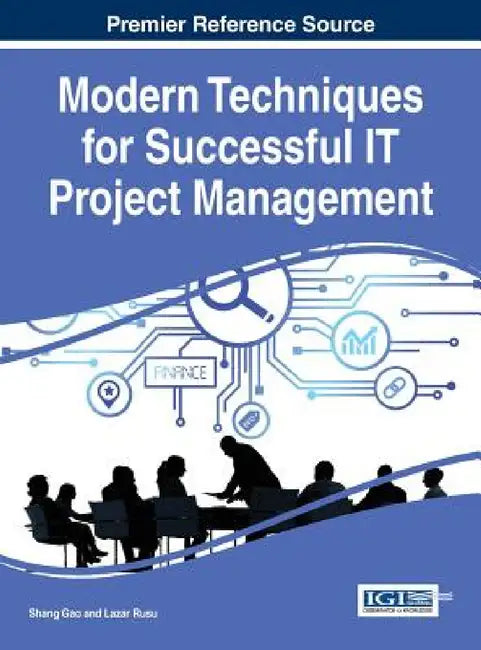 Modern Techniques for Successful IT Project Management by Shang Gao, Lazar Rusu