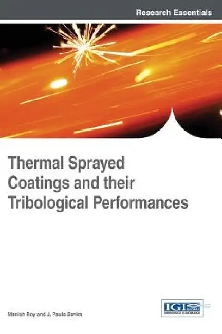 Thermal Sprayed Coatings and their Tribological Performances by Manish Roy, J. Paulo Davim