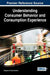 Understanding Consumer Behavior and Consumption Experience by Rajagopal, Raquel Castaño