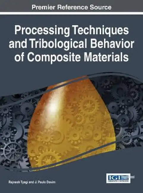 Processing Techniques and Tribological Behavior of Composite Materials by Rajnesh Tyagi, J. Paulo Davim