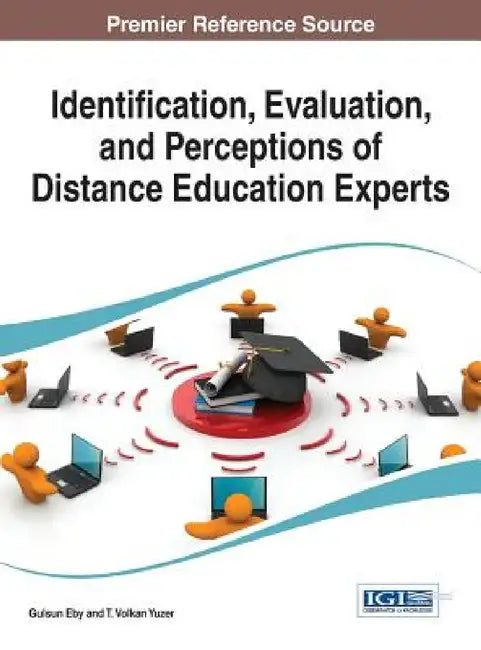 Identification, Evaluation, and Perceptions of Distance Education Experts by Gulsun Kurubacak, T. Volkan Yuzer