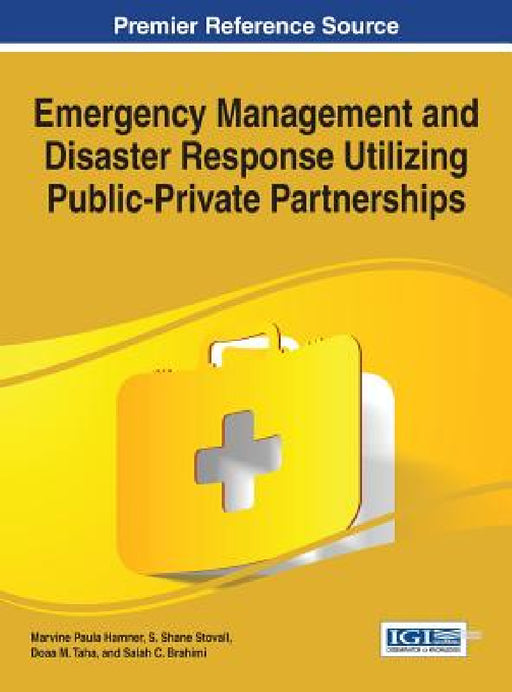 Emergency Management and Disaster Response Utilizing Public-Private Partnerships by Marvine Paula Hamner, S. Shane Stovall, Doaa M. Taha