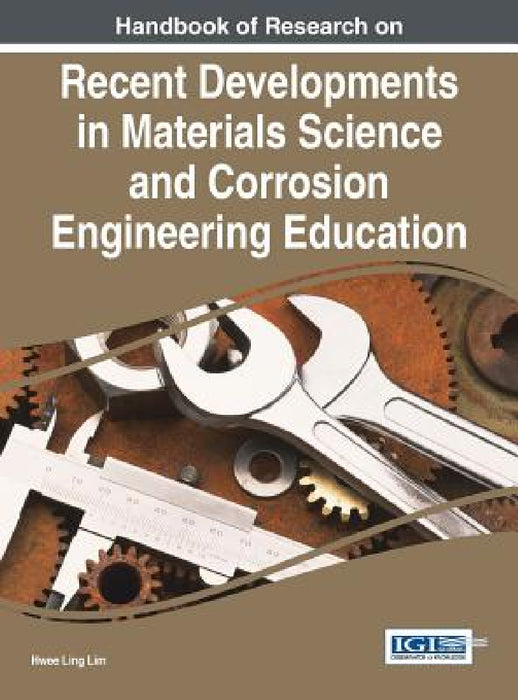 Handbook of Research on Recent Developments in Materials Science and Corrosion Engineering Education by Hwee Ling Lim