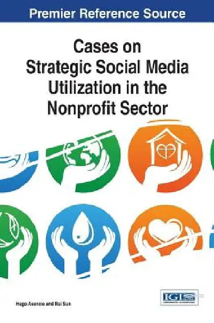 Cases on Strategic Social Media Utilization in the Nonprofit Sector by Hugo Asencio