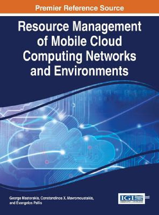 Resource Management of Mobile Cloud Computing Networks and Environments by George Mastorakis, Constandinos X. Mavromoustakis, Evangelos Pallis