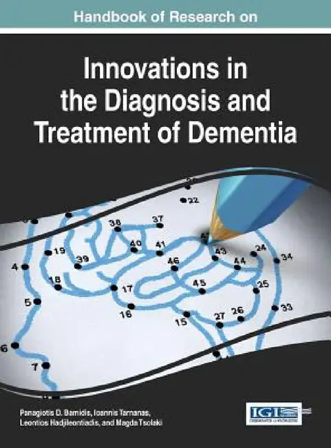 Handbook of Research on Innovations in the Diagnosis and Treatment of Dementia by Panagiotis D. Bamidis, Ioannis Tarnanas, Leontios Hadjileontiadis