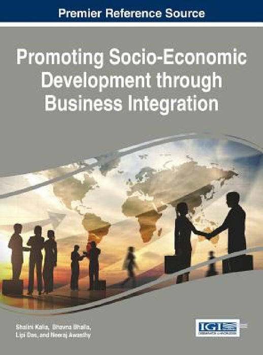 Promoting Socio-Economic Development through Business Integration by Shalini Kalia, Bhavna Bhalla, Lipi Das