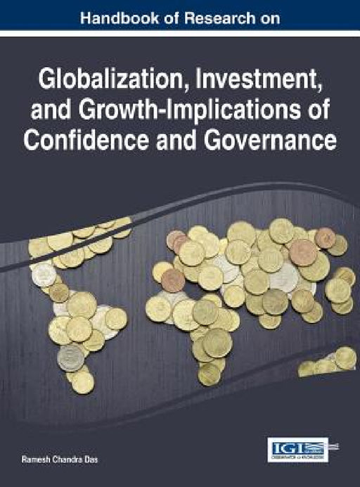 Handbook of Research on Globalization, Investment, and Growth-Implications of Confidence and Governance by Ramesh Chandra Das
