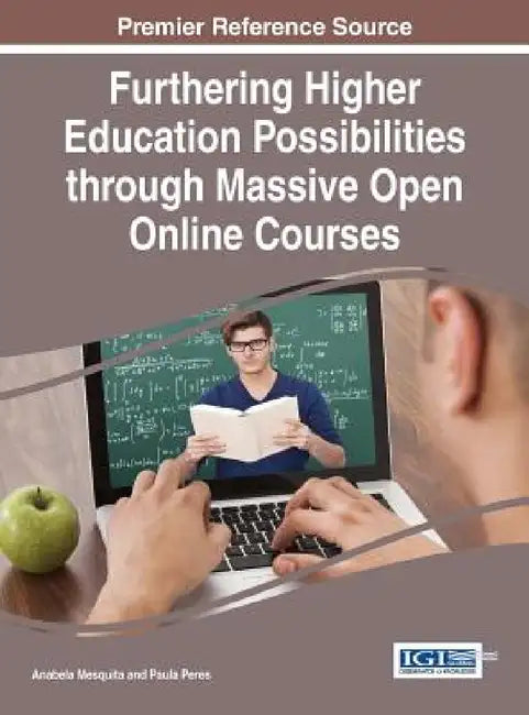 Furthering Higher Education Possibilities through Massive Open Online Courses by Anabela Mesquita, Paula Peres
