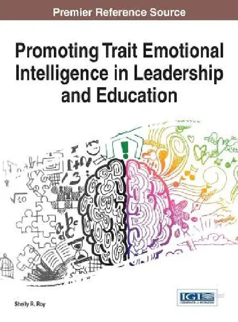 Promoting Trait Emotional Intelligence in Leadership and Education by Shelly R. Roy