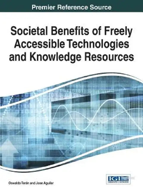 Societal Benefits of Freely Accessible Technologies and Knowledge Resources by Oswaldo Terán, Jose Aguilar