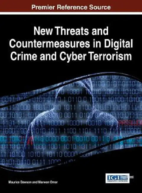 New Threats and Countermeasures in Digital Crime and Cyber Terrorism by Maurice Dawson, Marwan Omar