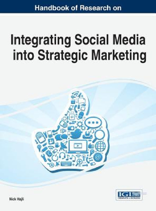 Handbook of Research on Integrating Social Media into Strategic Marketing by Nick Hajli