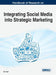 Handbook of Research on Integrating Social Media into Strategic Marketing by Nick Hajli