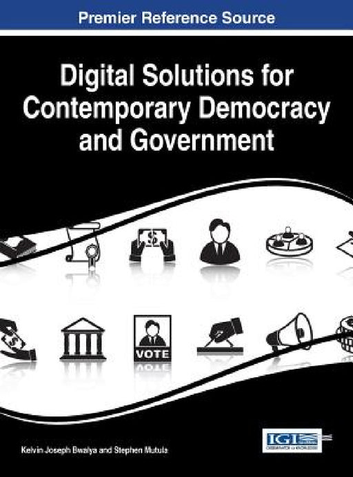 Digital Solutions for Contemporary Democracy and Government by Kelvin Joseph Bwalya, Stephen Mutula
