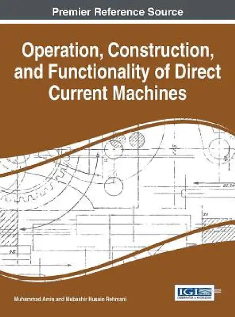 Operation, Construction, and Functionality of Direct Current Machines by Muhammad Amin, Mubashir Husain Rehmani