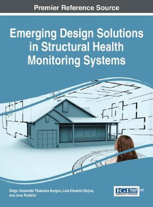 Emerging Design Solutions in Structural Health Monitoring Systems by Diego Alexander Tibaduiza Burgos, Luis Eduardo Mujica, Jose Rodellar