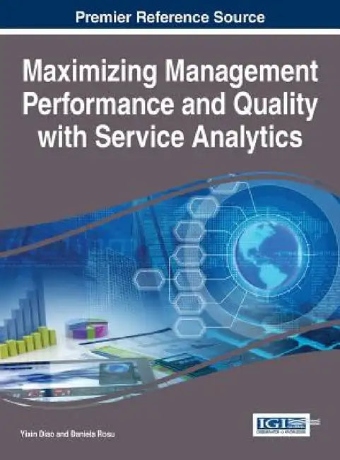 Maximizing Management Performance and Quality with Service Analytics by Yixin Diao, Daniela Rosu