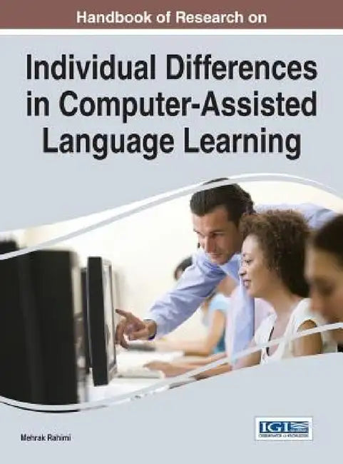 Handbook of Research on Individual Differences in Computer-Assisted Language Learning by Mehrak Rahimi