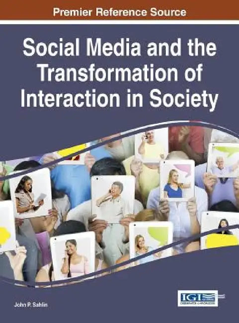 Social Media and the Transformation of Interaction in Society by John P. Sahlin